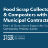 Webinar: Government Support for Community Composting Part 2: Food Scrap Collectors & Composters with Municipal Contracts